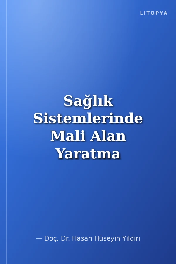 Sağlık Sistemlerinde Mali Alan Yaratma Kuram ve Uygulama