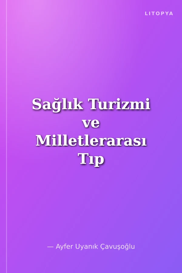 Sağlık Turizmi ve Milletlerarası Tıp Hukuku Mevzuatı