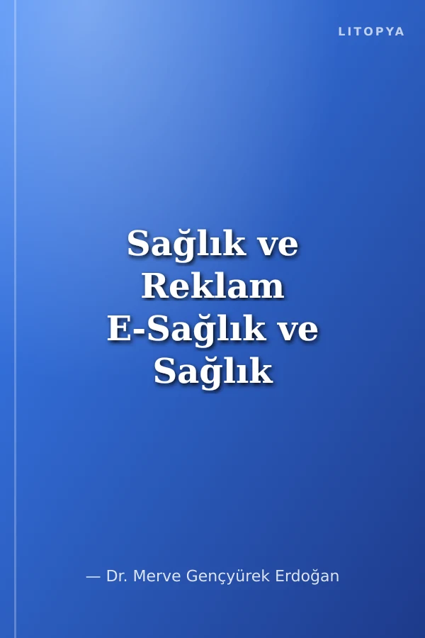 Sağlık ve Reklam E‐Sağlık ve Sağlık Özelinde Reklam Uygulamaları
