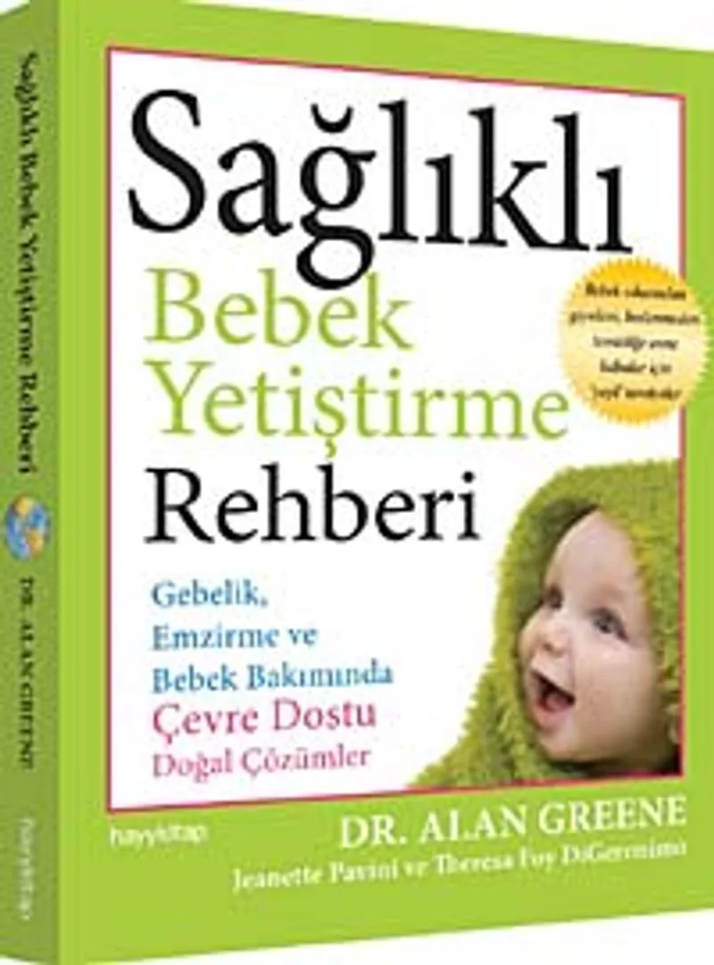 Sağlıklı Bebek Yetiştirme Rehberi Gebelik, Emzirme ve Bebek Bakımında Çevre Dostu Doğal Çözümler