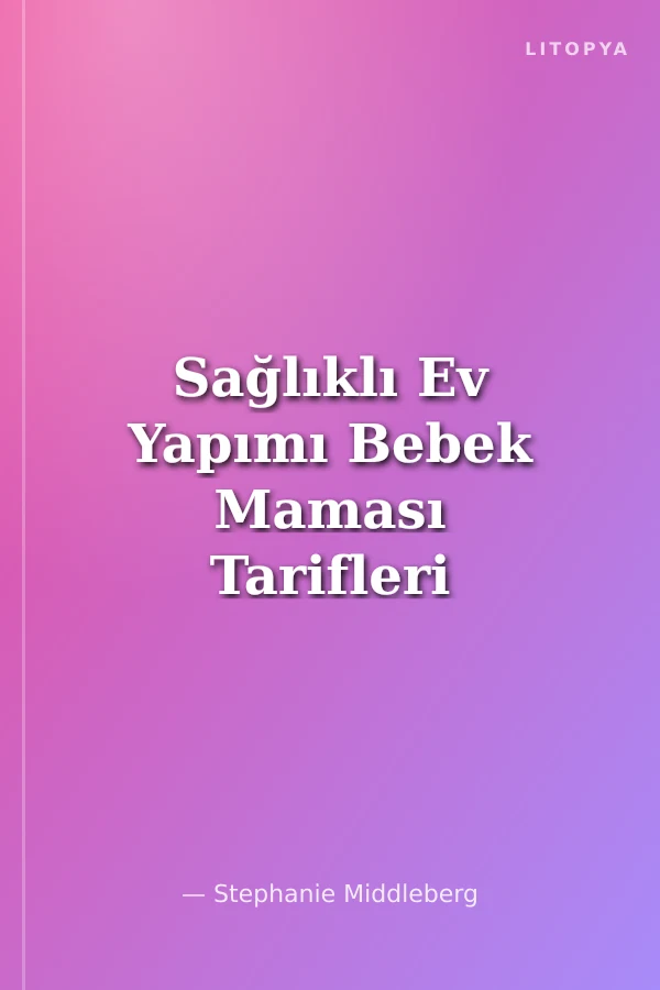 Sağlıklı Ev Yapımı Bebek Maması Tarifleri