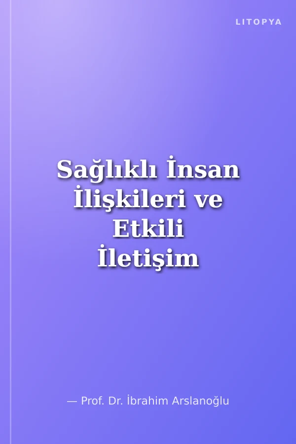 Sağlıklı İnsan İlişkileri ve Etkili İletişim