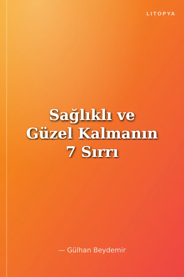 Sağlıklı ve Güzel Kalmanın 7 Sırrı
