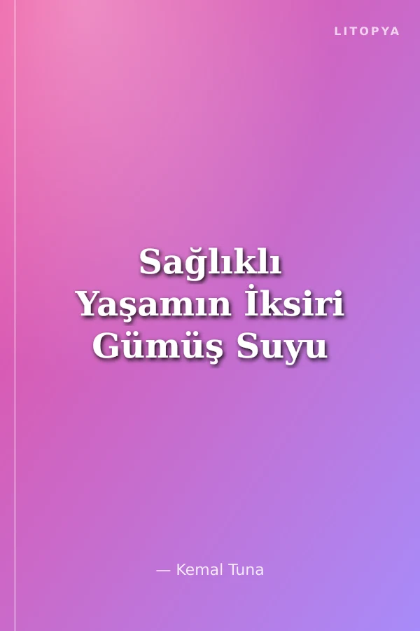 Sağlıklı Yaşamın İksiri Gümüş Suyu