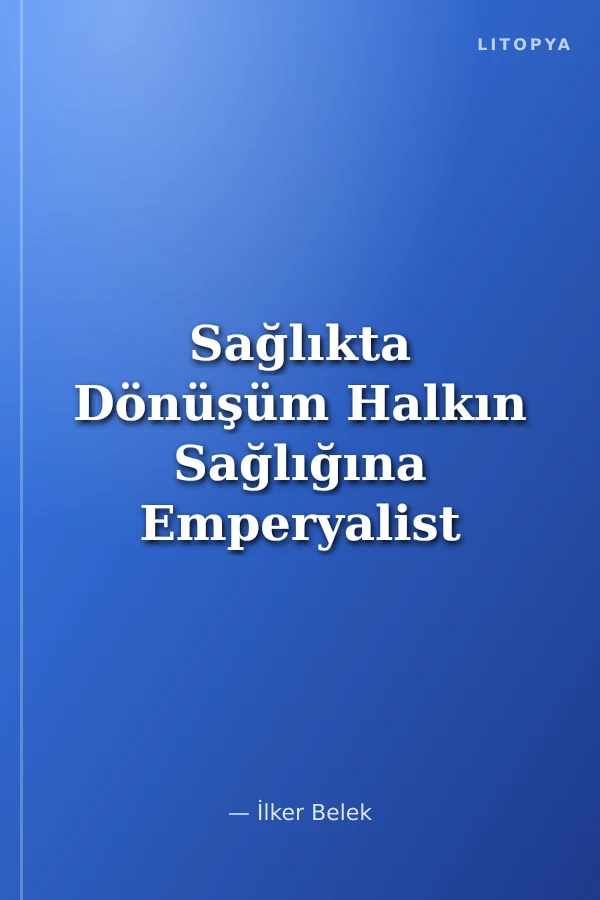 Sağlıkta Dönüşüm Halkın Sağlığına Emperyalist Saldırı