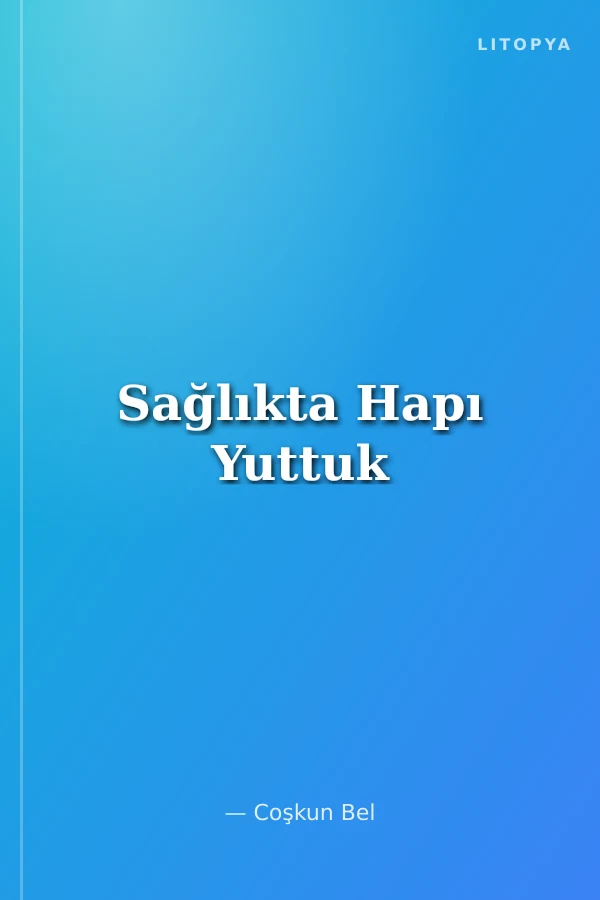 Sağlıkta Hapı Yuttuk