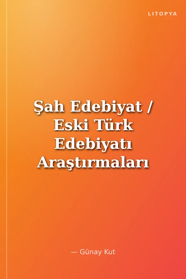 Şah Edebiyat / Eski Türk Edebiyatı Araştırmaları III