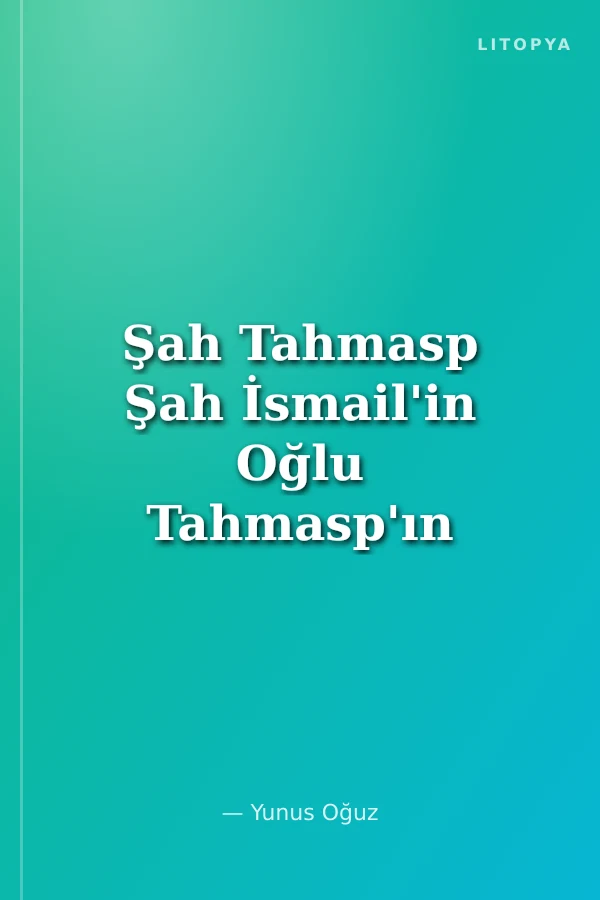 Şah Tahmasp Şah İsmail'in Oğlu Tahmasp'ın Romanı