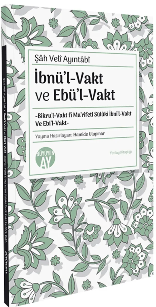 Şah Veli Ayıntabi İbnül-Vakt ve Ebül-Vakt -Bikru'l-Vakt f&icirc; Ma'rifeti Sül&ucirc;ki İbni'l-Vakt Ve Ebi'l-Vakt- Yeniay Kitaplığı: 8