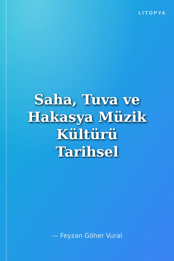 Saha, Tuva ve Hakasya Müzik Kültürü Tarihsel ve Etnografik Bulgular Işığında
