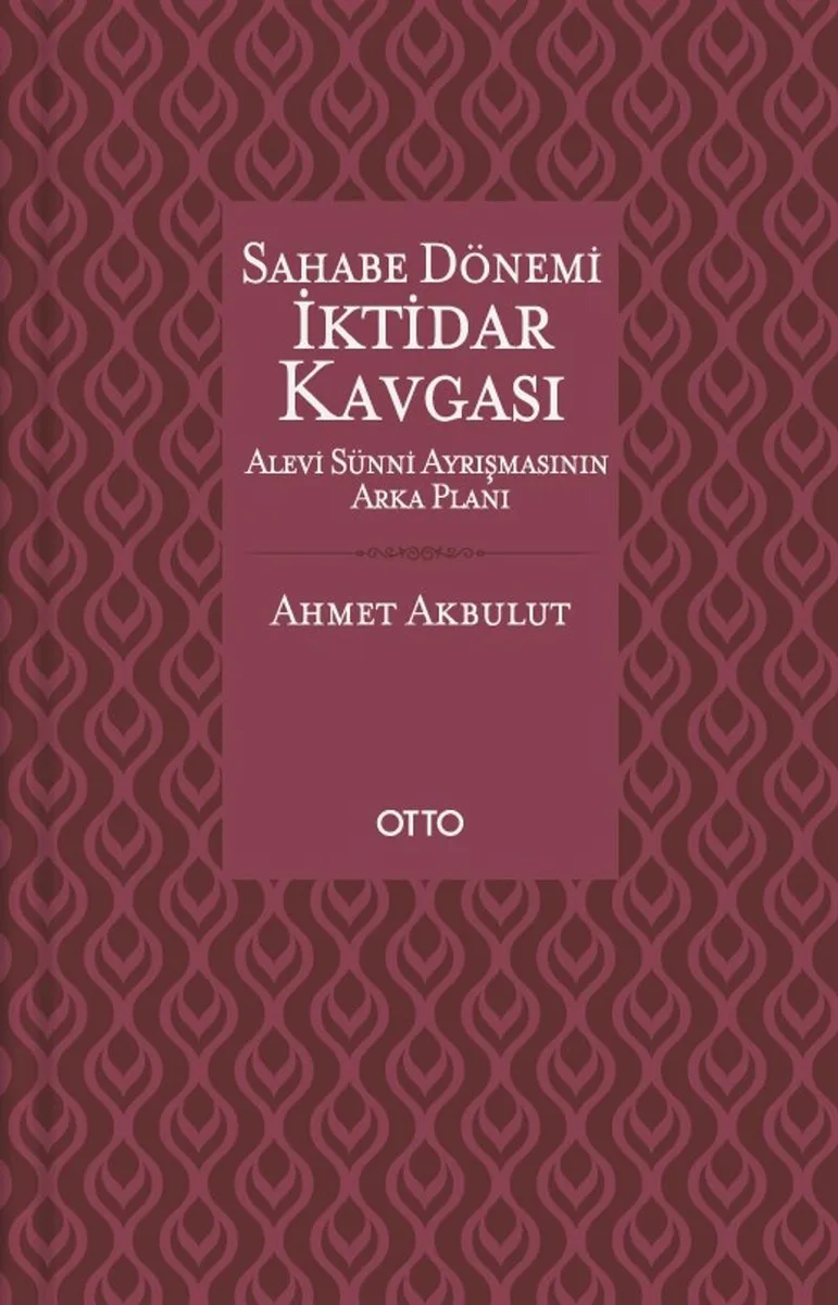 Sahabe Dönemi İktidar Kavgası Alevi Sünni Ayrışmasının Arka Planı (Cilti)