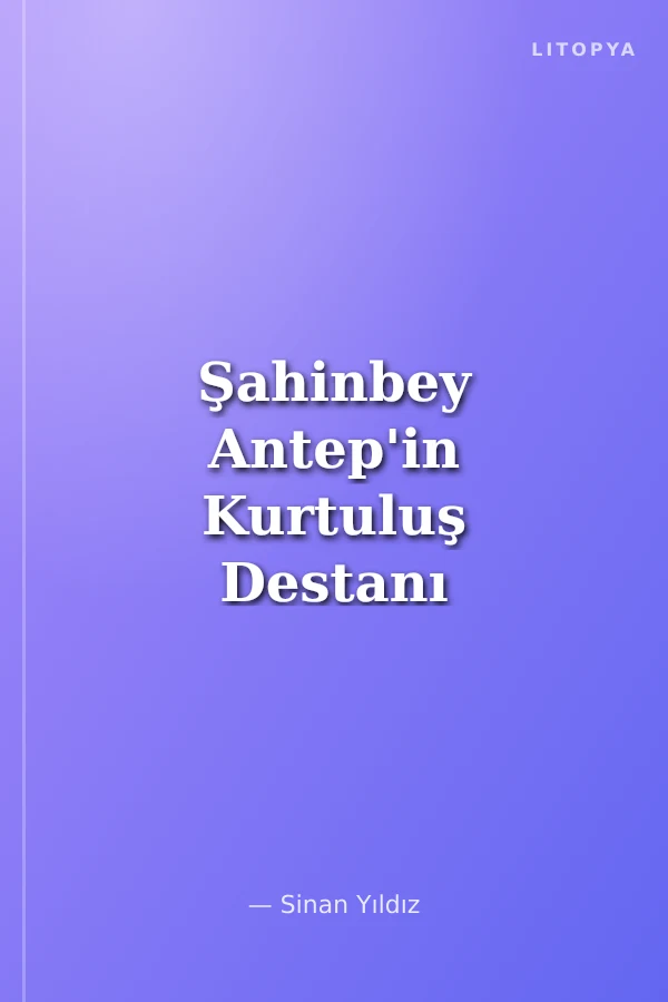 Şahinbey Antep'in Kurtuluş Destanı