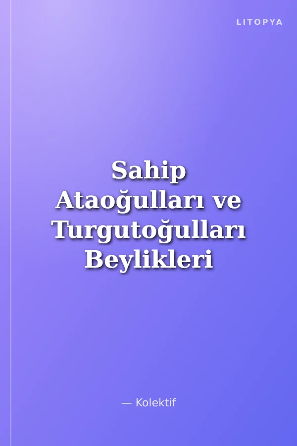 Sahip Ataoğulları ve Turgutoğulları Beylikleri