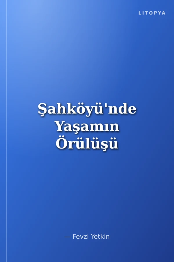 Şahköyü'nde Yaşamın Örülüşü