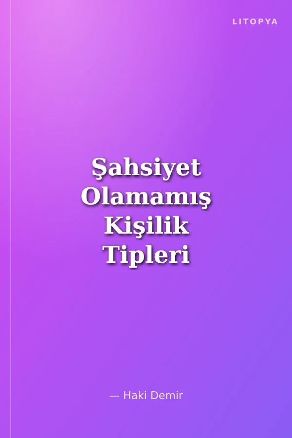 Şahsiyet Olamamış Kişilik Tipleri