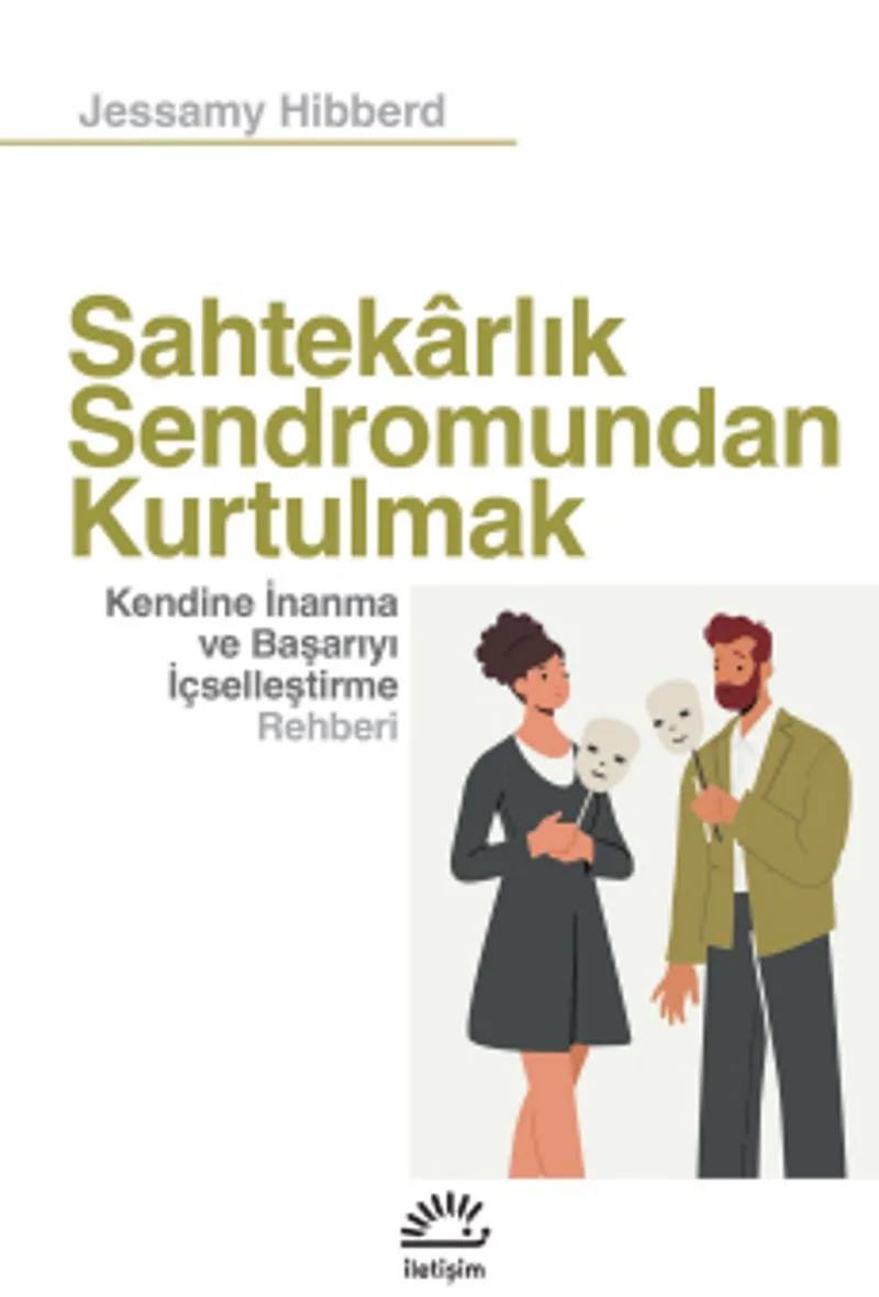 Sahtekarlık Sendromundan Kurtulmak Kendine İnanma ve Başarıyı İçselleştirme Rehberi