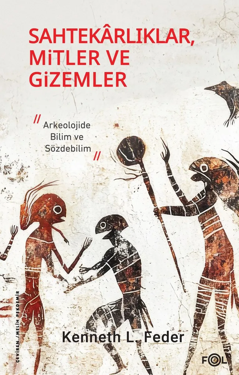 Sahtekarlıklar, Mitler ve Gizemler Arkeolojide Bilim ve Sözdebilim