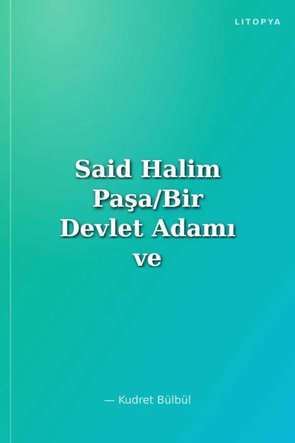 Said Halim Paşa/Bir Devlet Adamı ve Siyasal Düşünür Olarak
