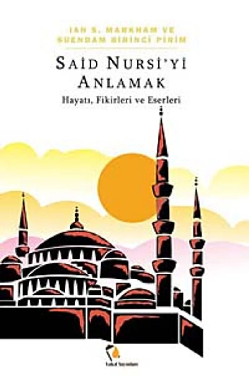 Said Nursi'yi Anlamak Hayatı, Fikirleri ve Eserleri