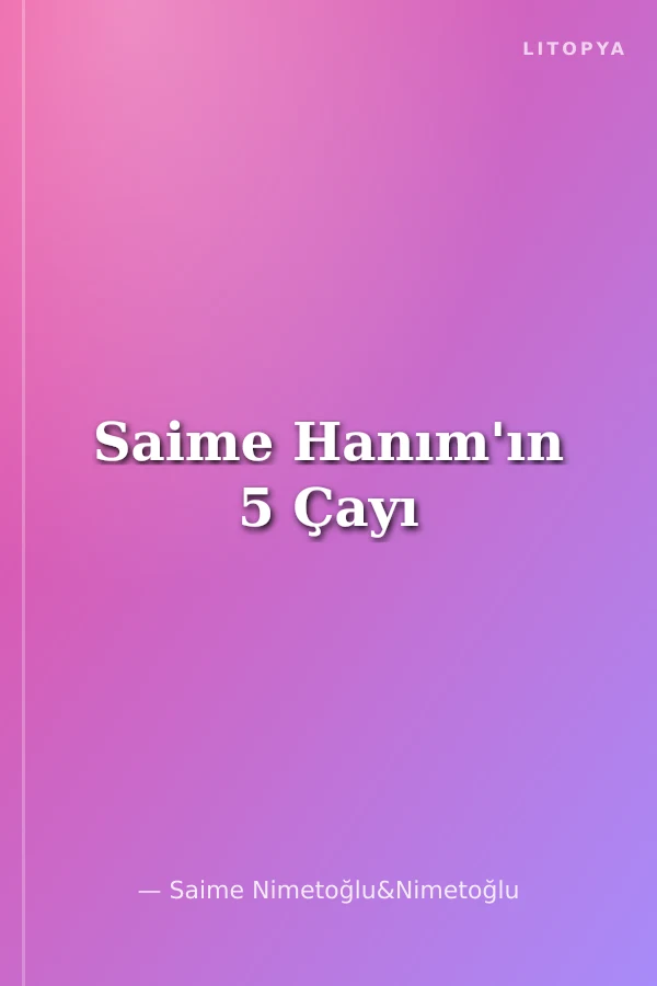 Saime Hanım'ın 5 Çayı