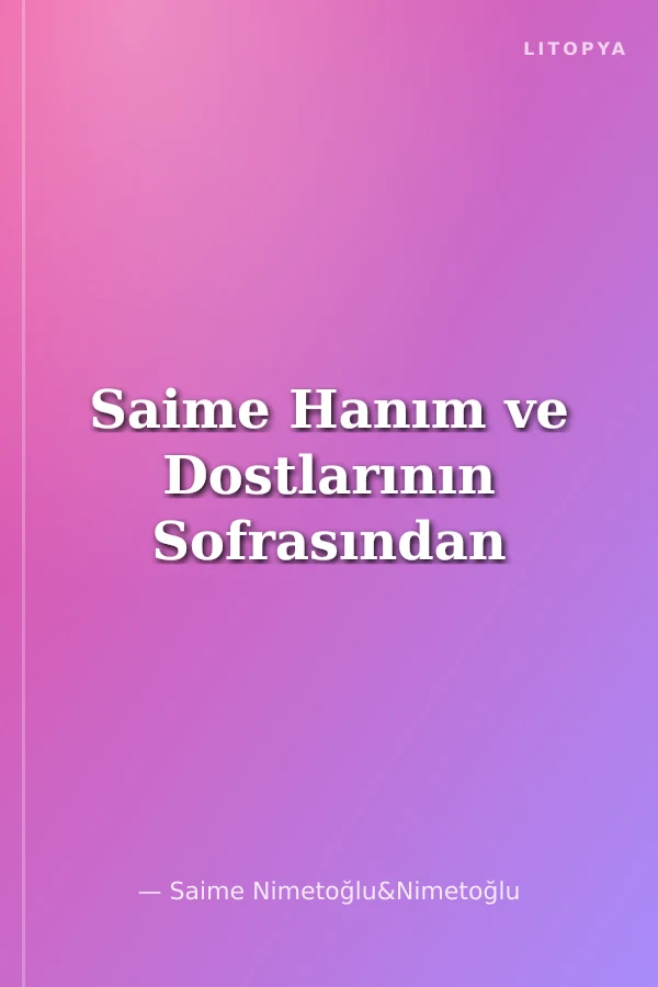 Saime Hanım ve Dostlarının Sofrasından