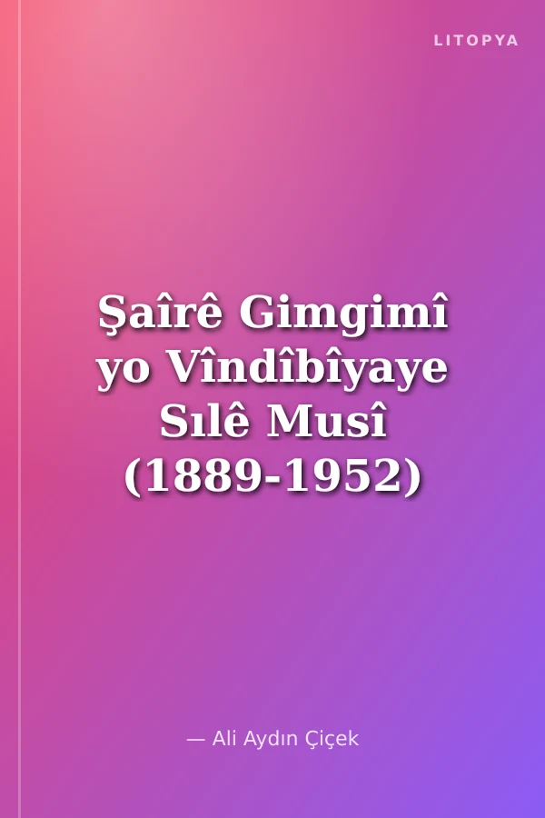 Şaîrê Gimgimî yo Vîndîbîyaye Sılê Musî (1889-1952)
