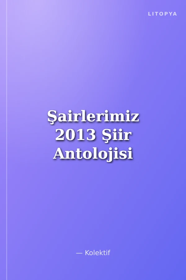 Şairlerimiz 2013 Şiir Antolojisi