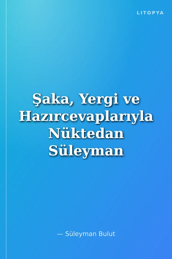 Şaka, Yergi ve Hazırcevaplarıyla Nüktedan Süleyman Nazif