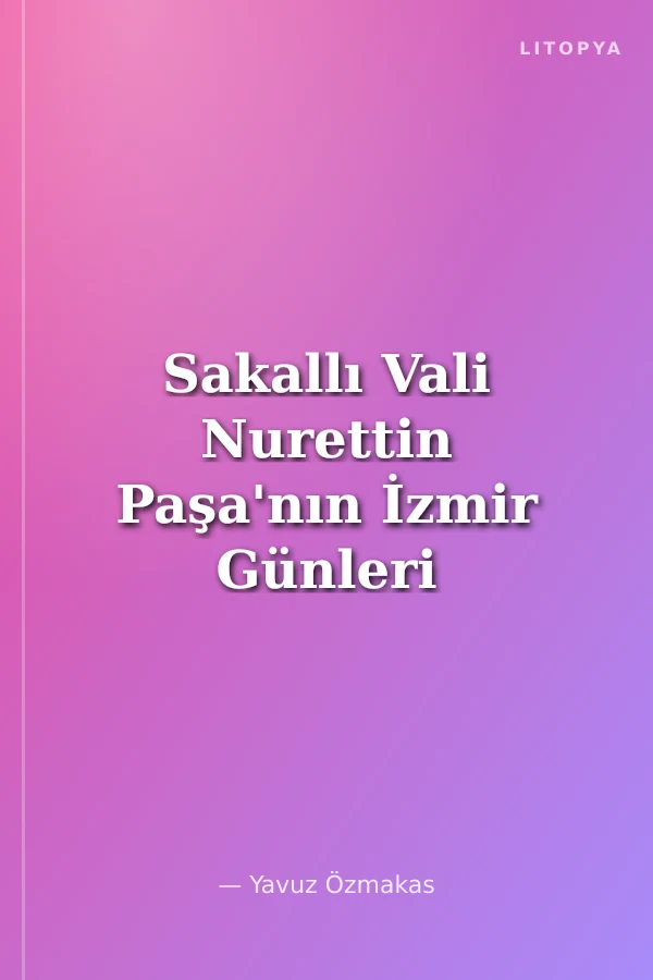 Sakallı Vali Nurettin Paşa'nın İzmir Günleri