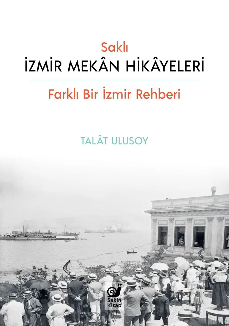 Saklı İzmir Mekan Hikayeleri (Farklı Bir İzmir Rehberi)
