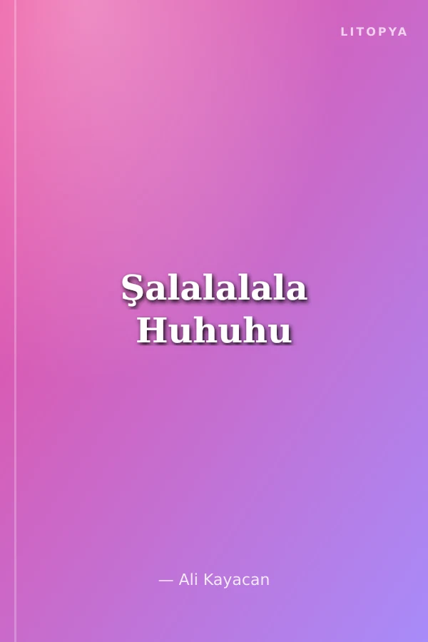 Şalalalala Huhuhu