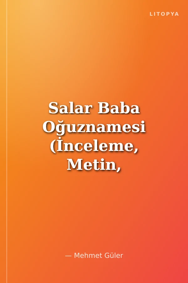 Salar Baba Oğuznamesi (İnceleme, Metin, Tercüme, Dizin)