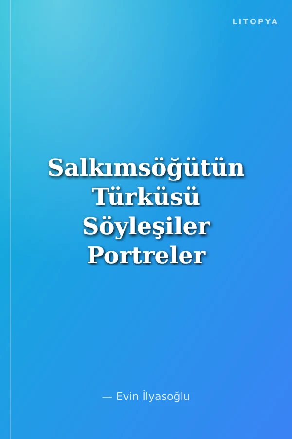Salkımsöğütün Türküsü Söyleşiler Portreler Değinmeler