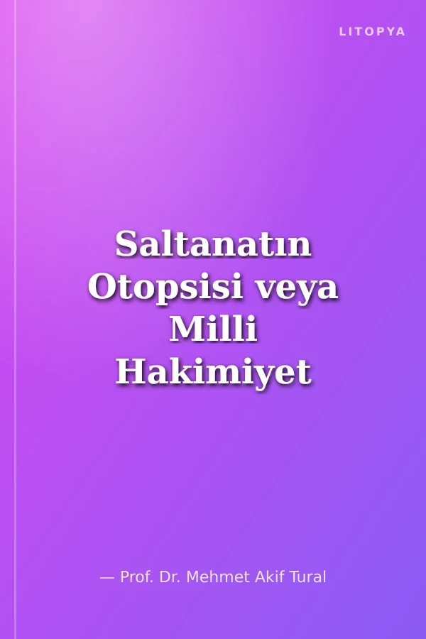 Saltanatın Otopsisi veya Milli Hakimiyet Yolunda Çekilen Çileler