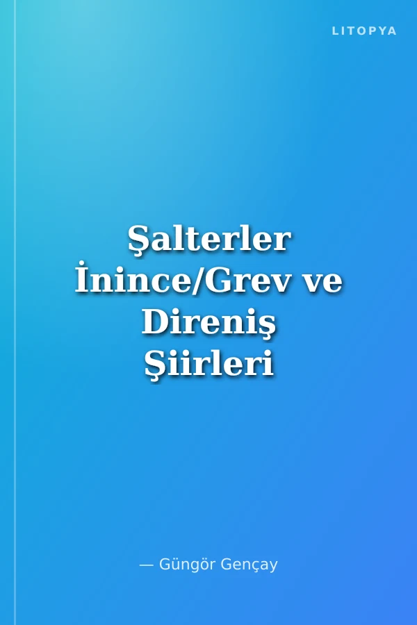 Şalterler İnince/Grev ve Direniş Şiirleri