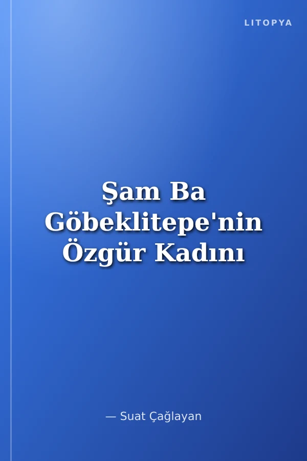 Şam Ba Göbeklitepe'nin Özgür Kadını