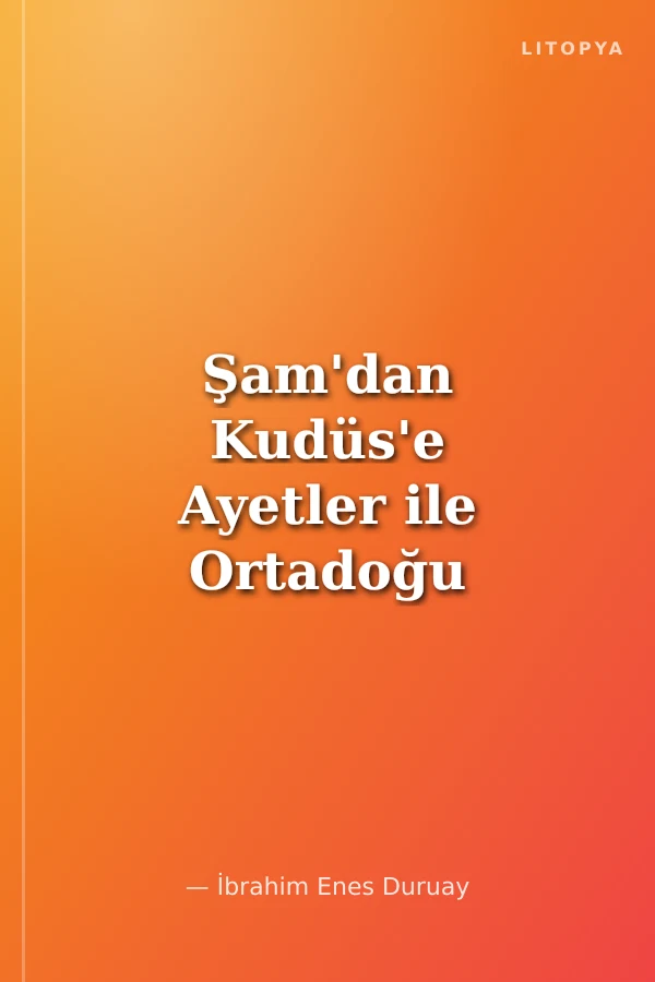Şam'dan Kudüs'e Ayetler ile Ortadoğu