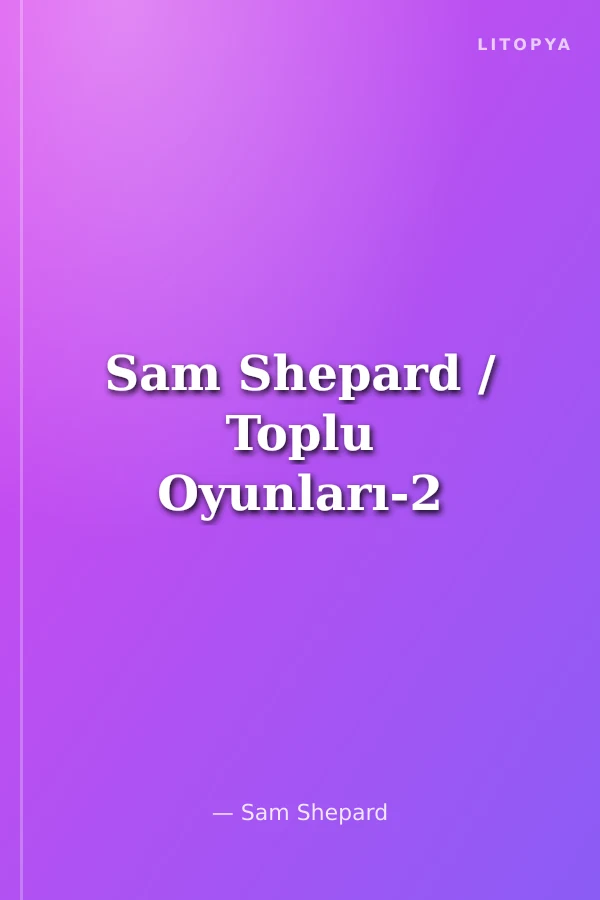 Sam Shepard / Toplu Oyunları-2