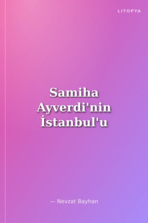 Samiha Ayverdi'nin İstanbul'u