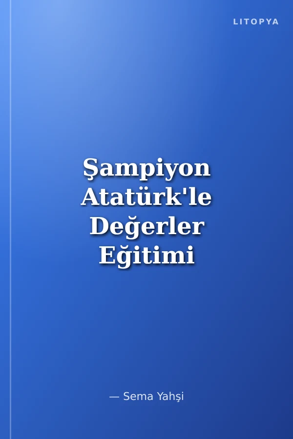 Şampiyon Atatürk'le Değerler Eğitimi