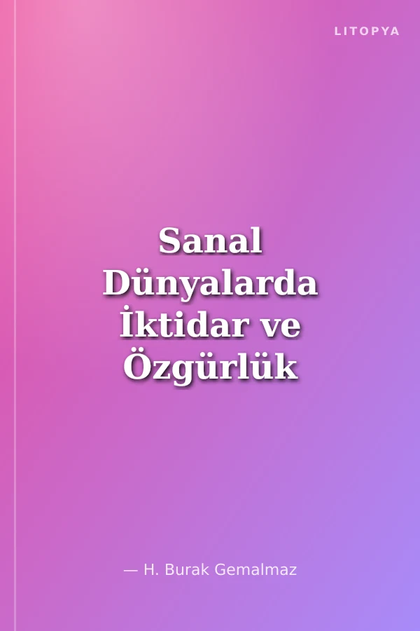 Sanal Dünyalarda İktidar ve Özgürlük