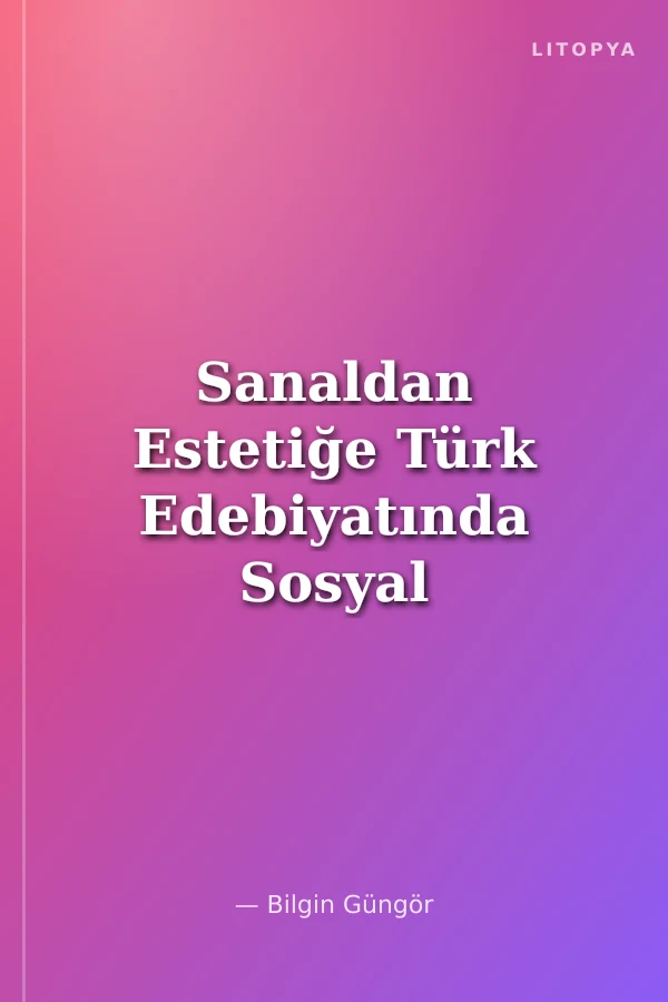 Sanaldan Estetiğe Türk Edebiyatında Sosyal Medyanın Görünümleri̇ne Dai̇r Bi̇r İnceleme