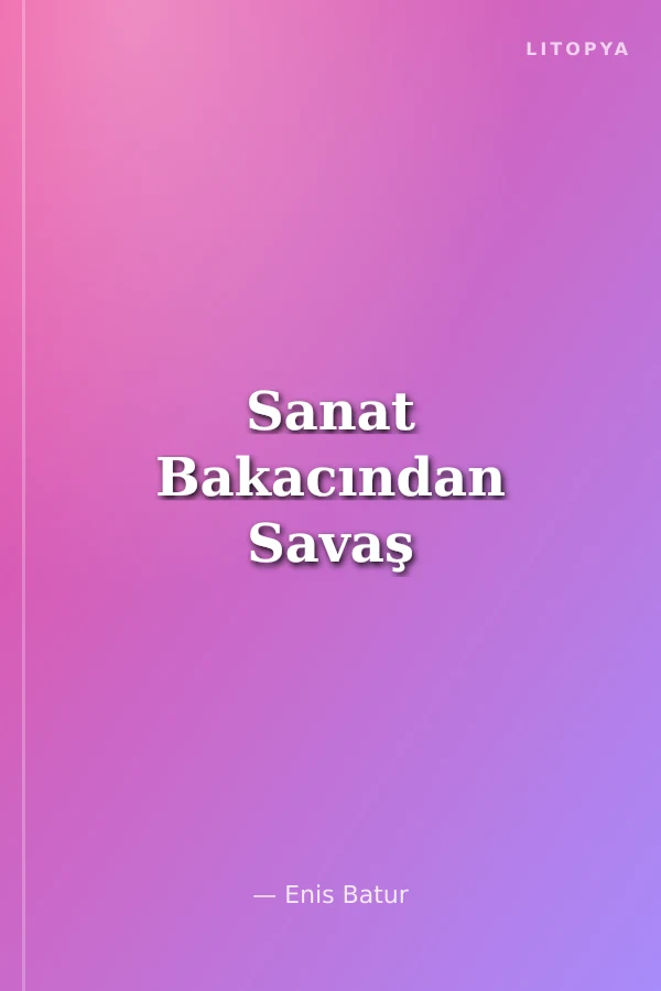 Sanat Bakacından Savaş