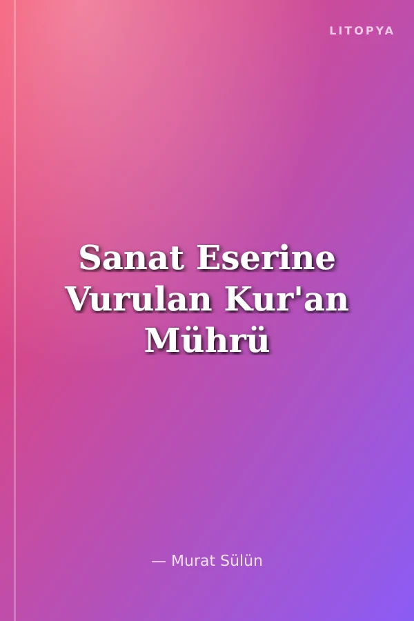 Sanat Eserine Vurulan Kur'an Mührü
