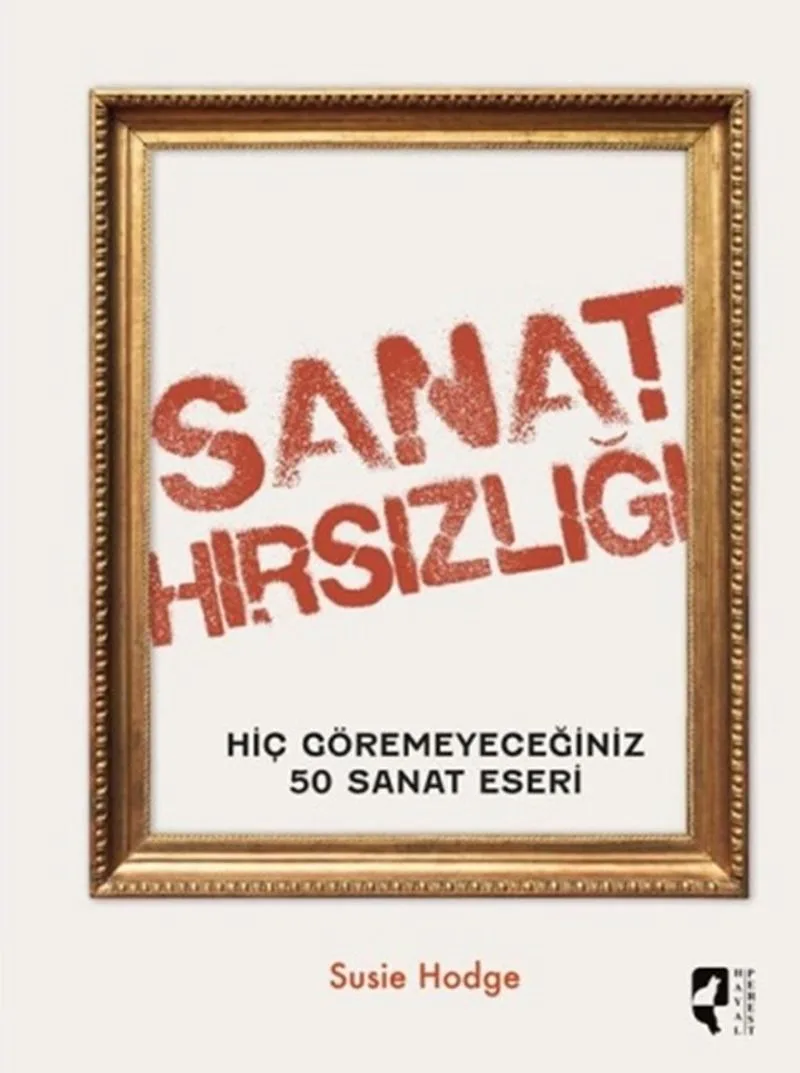 Sanat Hırsızlığı Hiç Göremeyeceğiniz 50 Sanat Eseri