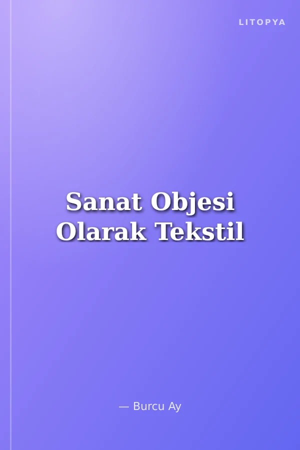 Sanat Objesi Olarak Tekstil