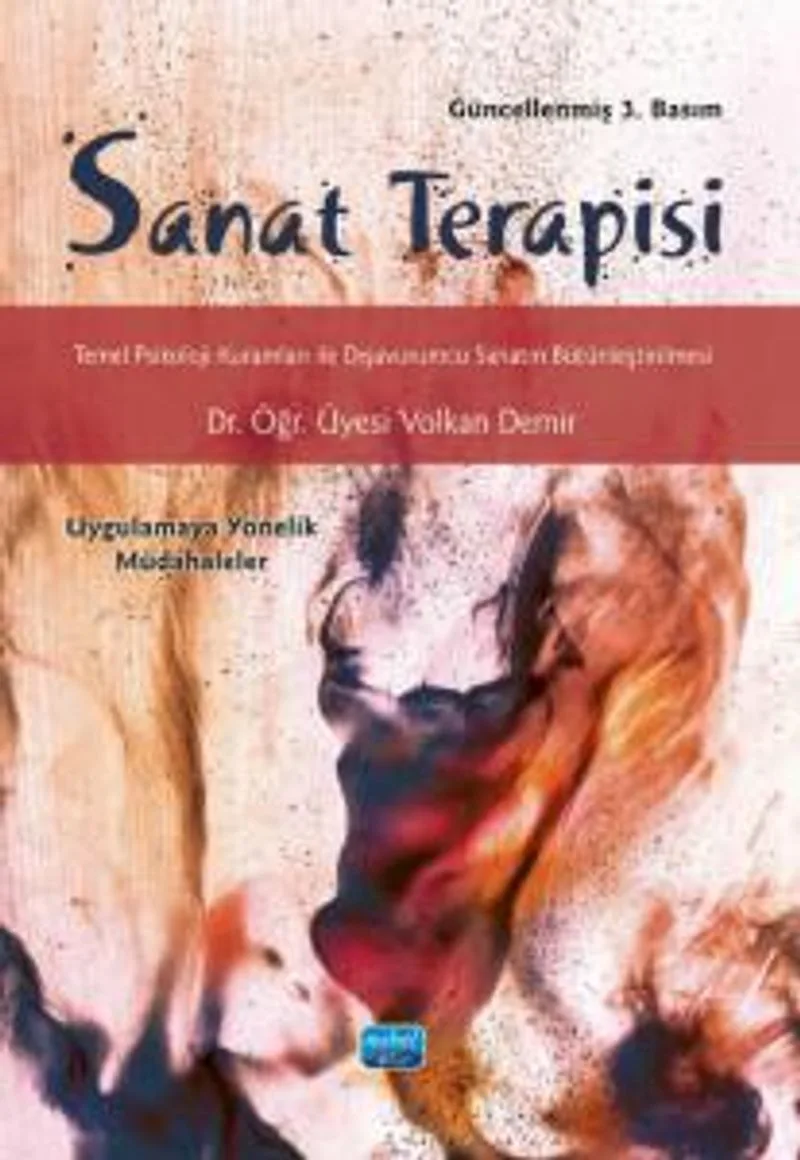 Sanat Terapisi Temel Psikoloji Kuramları ile Dışavurumcu Sanatın Bütünleştirilmesi Uygulamaya Yönelik Müdahaleler