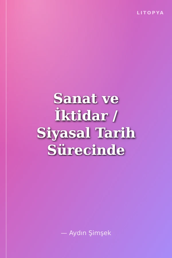 Sanat ve İktidar / Siyasal Tarih Sürecinde