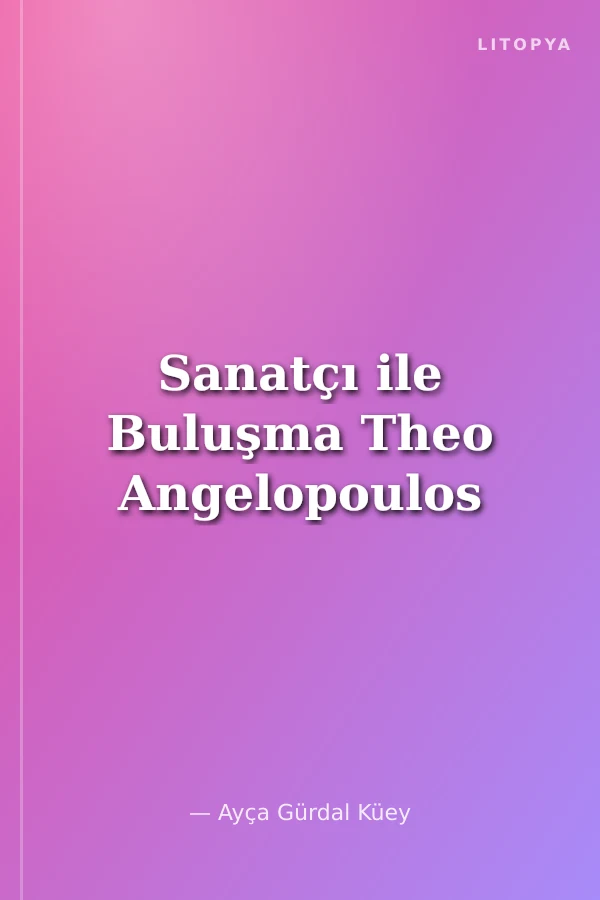 Sanatçı ile Buluşma Theo Angelopoulos