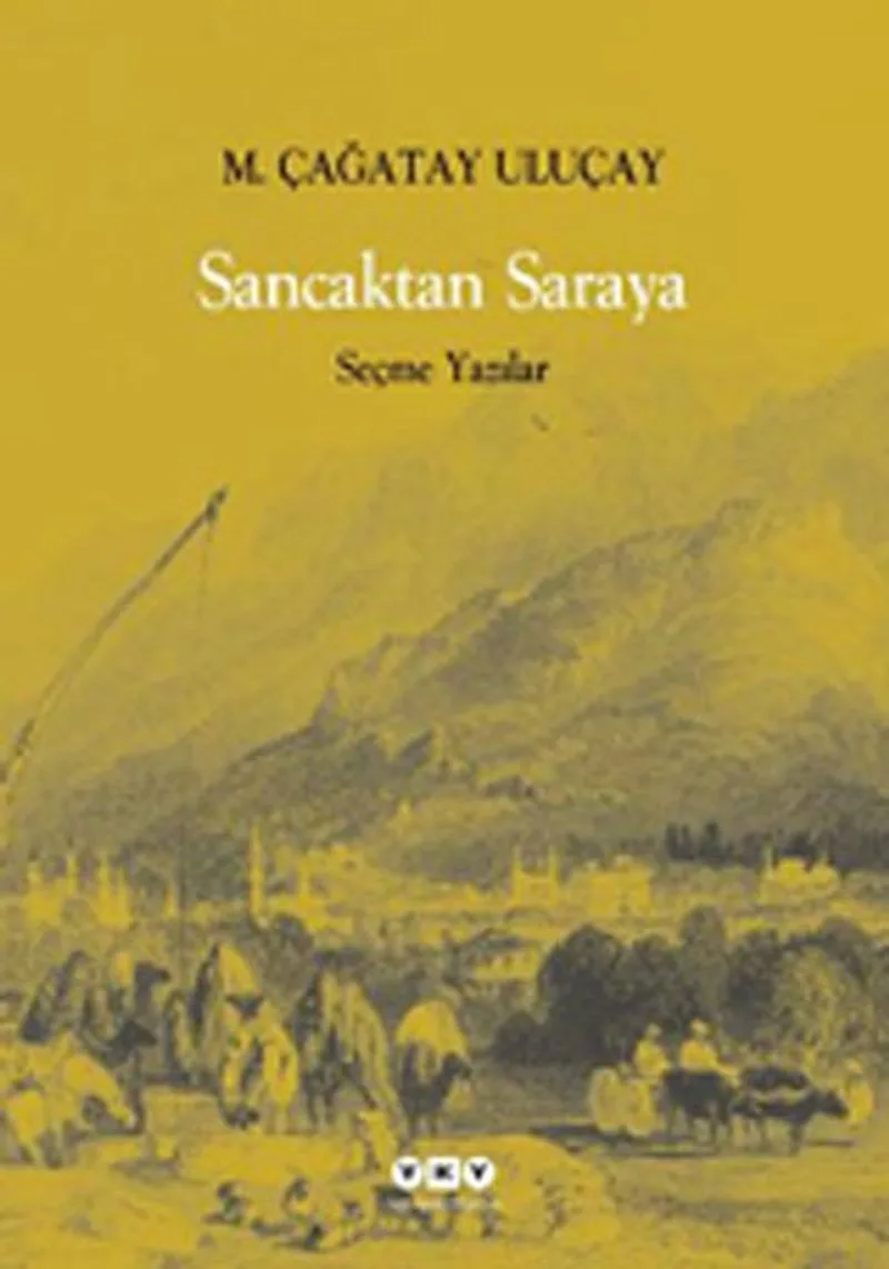 Sancaktan Saraya / Seçme Yazılar